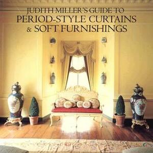 Judith Miller Guide to Period Style Curtains and Soft Furnishings by Judith H. Miller