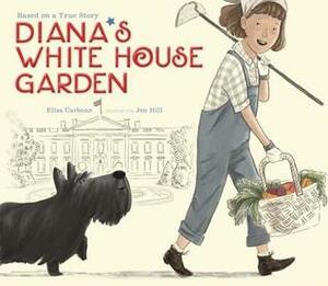 Diana's White House Garden by Jen Hill, Elisa Carbone