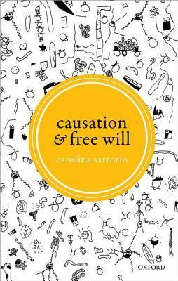 Causation and Free Will by Carolina Sartorio