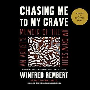 Chasing Me to My Grave: An Artist's Memoir of the Jim Crow South by Erin I. Kelly, Winfred Rembert