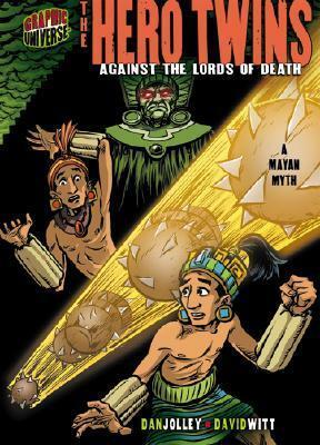 The Hero Twins: Against the Lords of Death: A Mayan Myth by Dan Jolley