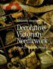 Decorative Victorian Needlework: Over 25 Charted Designs by Elizabeth Bradley