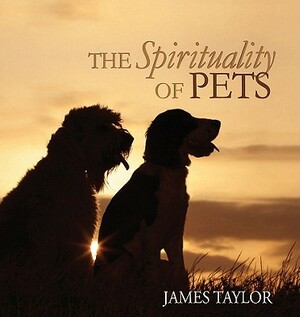 The Spirituality of Pets by James Taylor