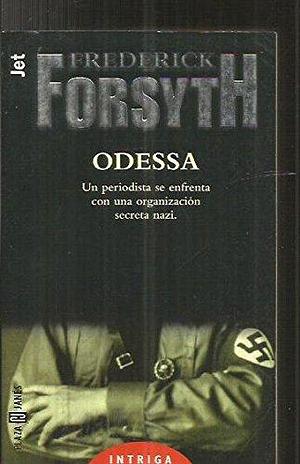 Odessa: Un Periodista Se Enfrenta Con una Organizacion Secreta Nazi by Frederick Forsyth, Frederick Forsyth