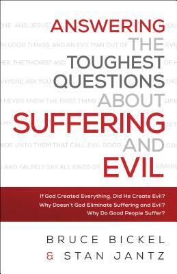 Answering the Toughest Questions about Suffering and Evil by Bruce Bickel, Stan Jantz