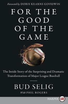 For the Good of the Game: The Inside Story of the Surprising and Dramatic Transformation of Major League Baseball by Bud Selig