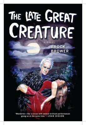 The Late Great Creature: A Novel by Brock Brower