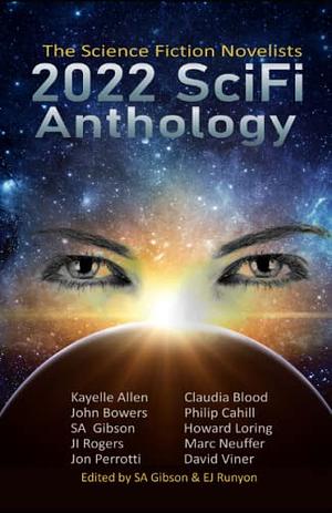 2022 SciFi Anthology: The Science Fiction Novelists by Claudia Blood, John Bowers, Howard Loring, Kayelle Allen, Marc Neuffer, J.I. Rogers, Philip Cahill, Jon Anthony Perrotti, David Viner, S.A. Gibson