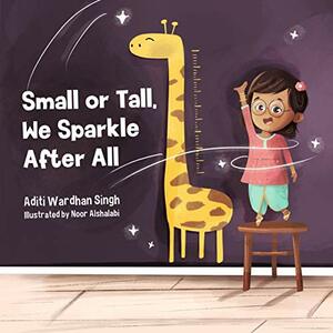 Small or Tall, We Sparkle After All: A Body Positive Children's Book about Confidence and Kindness (Sparkling Me Series 3) by Aditi Wardhan Singh