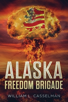 Alaska Freedom Brigade by William L. Casselman