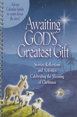 Awaiting God's Greatest Gift: Stories, Reflections and Activities Celebrating the Meaning of Christmas by Cathy Atkinson