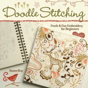 Doodle Stitching: FreshFun Embroidery for Beginners by Aimee Ray