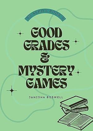 Good Grades & Mystery Games by Janisha Boswell, Ayela Malik