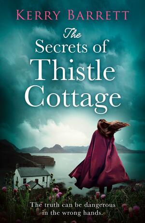 The Secrets of Thistle Cottage: A gripping and emotional historical novel for 2021 by Kerry Barrett