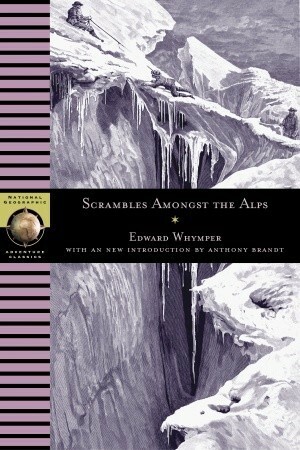 Scrambles Amongst the Alps by Edward Whymper