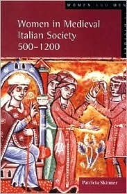 Women in Medieval Italian Society 500-1200 by Patricia E. Skinner