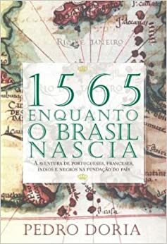 1565 Enquanto o Brasil Nascia by Pedro Doria