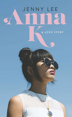 Anna K: A Love Story by Jenny Lee