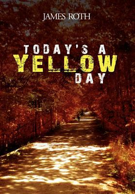 Today's a Yellow Day by James Roth