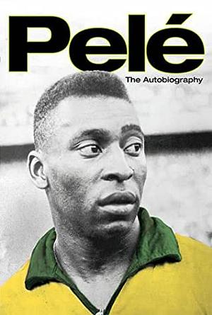 Pelé: The Autobiography by Pelé