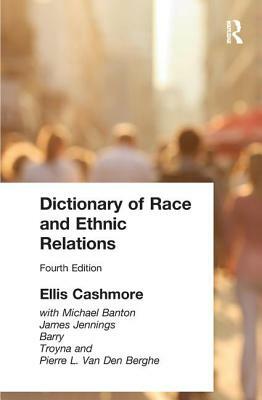 Dictionary of Race and Ethnic Relations by Ellis Cashmore, Professor Ellis Cashmore