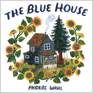 The Blue House by Phoebe Wahl