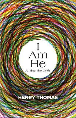 I Am He: Against the Odds by Henry Thomas