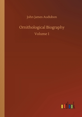 Ornithological Biography by John James Audubon