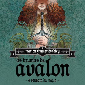 As Brumas de Avalon - A Senhora da Magia by Marion Zimmer Bradley