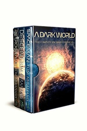A Dark World: The Complete SpaceMan Chronicles by Tom Abrahams