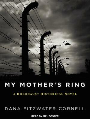 My Mother's Ring: A Holocaust Historical Novel by Dana Fitzwater Cornell