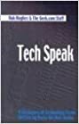 Tech Speak: A Dictionary Of Technology Terms Written By Geeks For Non Geeks by Rob Hughes
