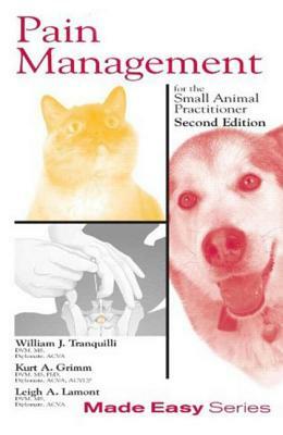 Pain Management for the Small Animal Practitioner by Leigh Lamont, Kurt Grimm, William Tranquilli