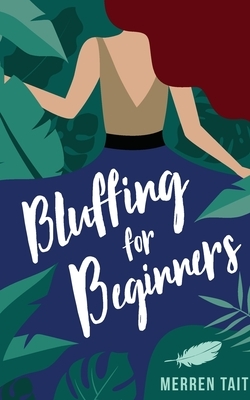 Bluffing for Beginners: A quirky romantic comedy by Merren Tait