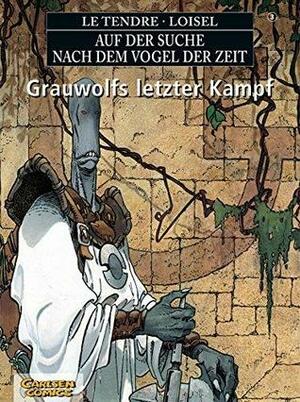 Auf der Suche nach dem Vogel der Zeit, Kt, Bd.3, Grauwolfs letzter Kampf by Régis Loisel, Serge Le Tendre