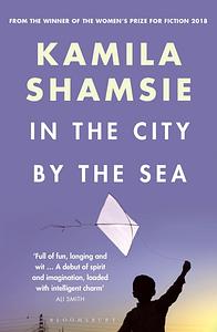 In the City by the Sea by Kamila Shamsie