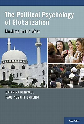 Political Psychology of Globalization: Muslims in the West by Catarina Kinnvall, Paul Nesbitt-Larking