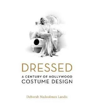 Dressed: A Century of Hollywood Costume Design by Deborah Nadoolman Landis, Anjelica Huston