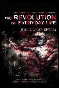 The Revolution of Everyday Life by Raoul Vaneigem