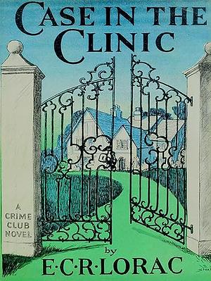 Case in the Clinic by E.C.R. Lorac