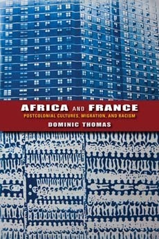 Africa and France: Postcolonial Cultures, Migration, and Racism by Dominic Thomas