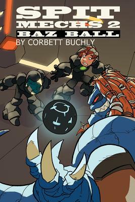 Spit Mechs 2: Baz Ball by Corbett Buchly