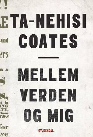 Mellem verden og mig by Ta-Nehisi Coates