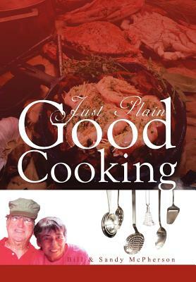 Just Plain Good Cooking by Bill, Sandy McPherson