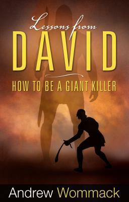 Lessons from David: How to Be a Giant Killer by Andrew Wommack