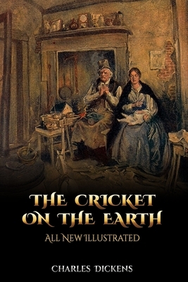 The Cricket on the Hearth: All New Illustrated by Charles Dickens