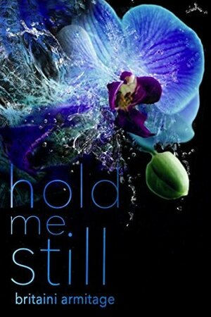 Hold Me Still (You and Me Book 1) by Britaini Armitage