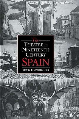 The Theatre in Nineteenth-Century Spain by David Thatcher Gies