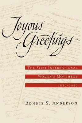 Joyous Greetings: The First International Women's Movement, 1830-1860 by Bonnie S. Anderson