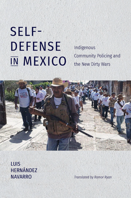 Self-Defense in Mexico: Indigenous Community Policing and the New Dirty Wars by Ramor Ryan, Luis Hernaandez Navarro